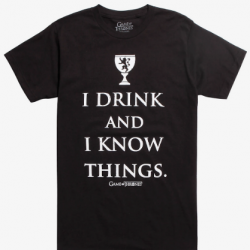 i drink and i know things tshirt